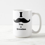 I Moustache You A Question Mugs
