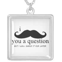 I Moustache you a question Pendant