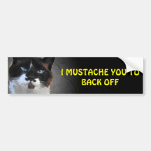 I Mustache You to Backoff Bumper Stickers