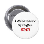 I Need 250cc Of Coffee STAT! Button