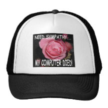 I NEED SYMPATHY... MY COMPUTER DIED MESH HAT