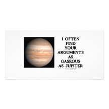 I Often Find Your Arguments As Gaseous As Jupiter Photo Greeting Card