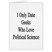 I Only Date Geeks Who Love Political Science Card