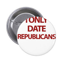I only date republicans buttons