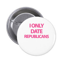 I only date republicans pinback buttons
