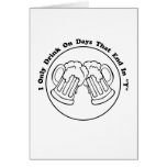 I Only Drink On Days That End In "Y" Greeting Cards