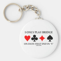 I Only Play Bridge On Days That End In "Y" Keychains