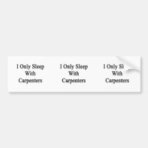 I Only Sleep With Carpenters Bumper Sticker