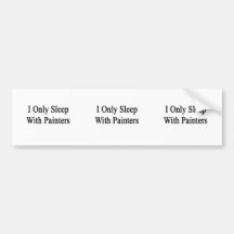 I Only Sleep With Painters Bumper Sticker