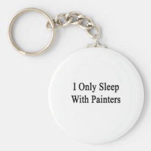 I Only Sleep With Painters Keychain