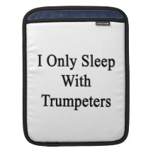 I Only Sleep With Trumpeters iPad Sleeves