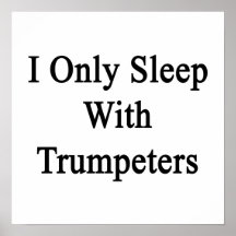 I Only Sleep With Trumpeters Posters