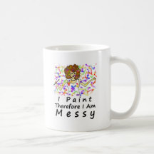 I Paint Therefore I Am...Messy Coffee Mug