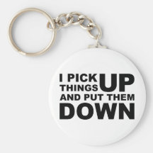 I Pick Things Up And I Put Them Down Key Chains