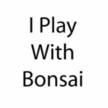 I Play With Bonsai Black Text Photo Cutout