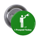 I Pooped Today Button Pin