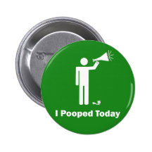 I Pooped Today Button Pin