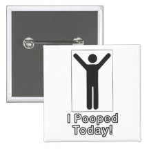 I pooped today buttons