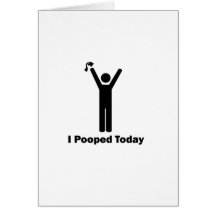 I POOPED TODAY GREETING CARDS