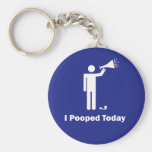 I Pooped Today Keychains