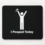I Pooped Today Mousepad