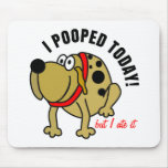 I Pooped Today Mousepads