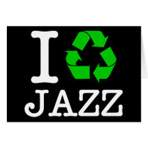 I Recycle Jazz Greeting Card