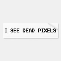 I see Dead Pixels Bumper Stickers
