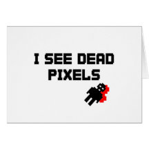I See Dead Pixels Greeting Card