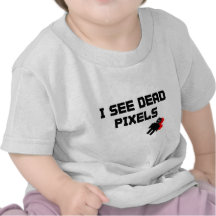 I See Dead Pixels Tee Shirts