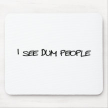 I See Dum People Mousemats