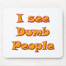 I See Dumb People Mouse Pad