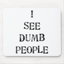 I See Dumb People Mouse Pads
