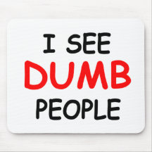 I SEE DUMB PEOPLE - Mousepad