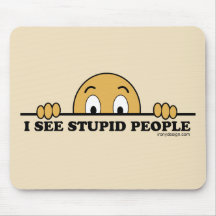 I See Stupid People Mouse Pads