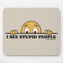 I See Stupid People Mousepad