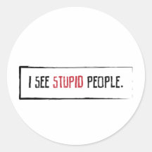 I See Stupid People Round Sticker