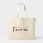I See Stupid People Tote Bag