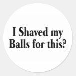 I Shaved My Balls For This Stickers