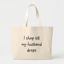I shop till my husband drops tote bag