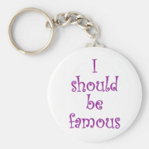 I should be famous keychains