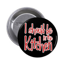 I should be in the Kitchen hausfrau Pinback Buttons