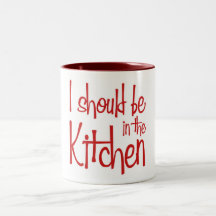 I should be in the Kitchen hausfrau Mugs