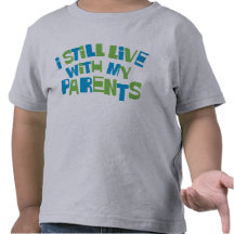 I Still Live With My Parents Tees