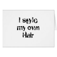 I style my own Hair. Black and White. Greeting Cards
