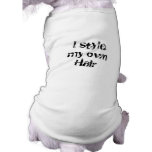 I style my own Hair. Black and White. Pet Tee Shirt