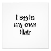 I style my own Hair. Black and White. Personalized Announcement