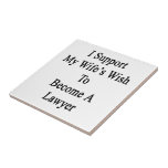 I Support My Wife's Wish To Become A Lawyer Ceramic Tile