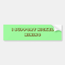 I SUPPORT NICKEL MINING BUMPER STICKER