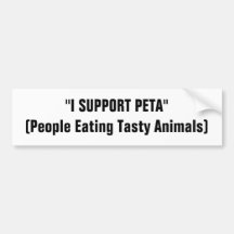 "I SUPPORT PETA"(People Eating Tasty Animals) Bumper Sticker